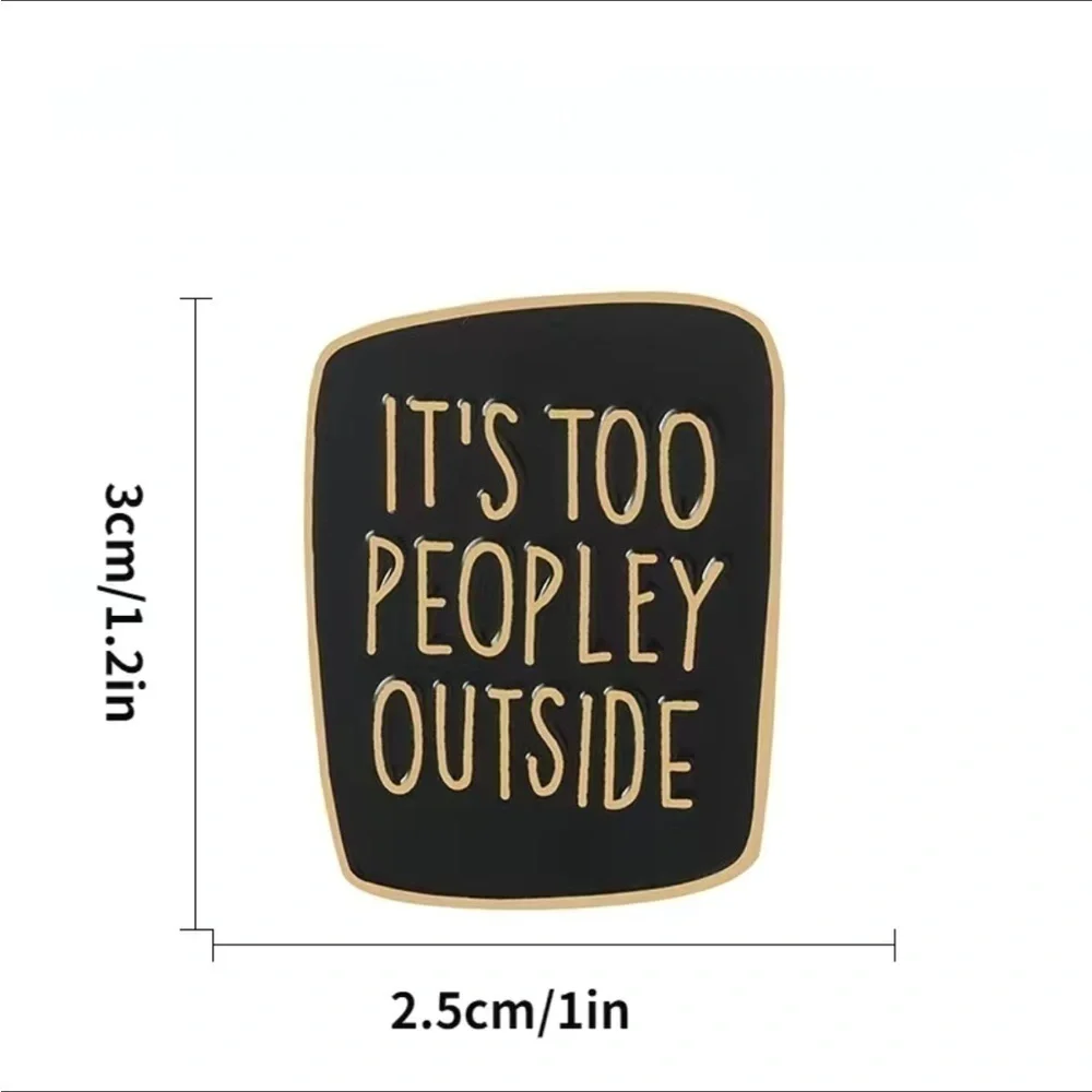 3/$25 Metal and Enamel Pin “It’s Too Peopley Outside” Unisex Pin Broach